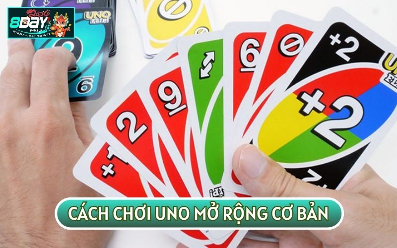 CÁCH CHƠI UNO MỞ RỘNG cơ bản được áp dụng chung cho các phiên bản