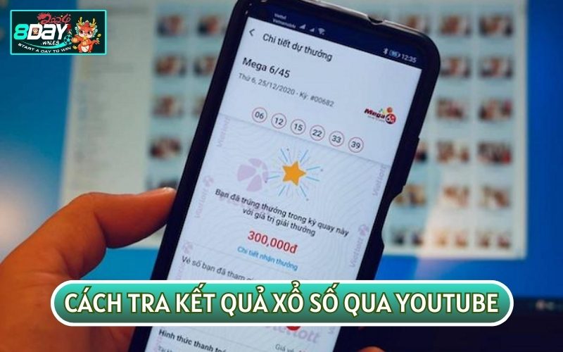 Tra cứu xổ số qua Youtube sẽ giúp bạn cập nhật các thông tin nhanh chóng nhất