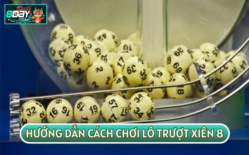 Cách chơi lô trượt xiên 8 sẽ phức tạp hơn các phương pháp trên