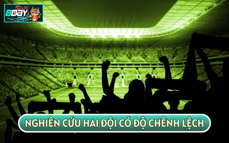 Nghiên cứu hai đội tham gia sẽ giúp bạn đánh giá được thực lực của họ