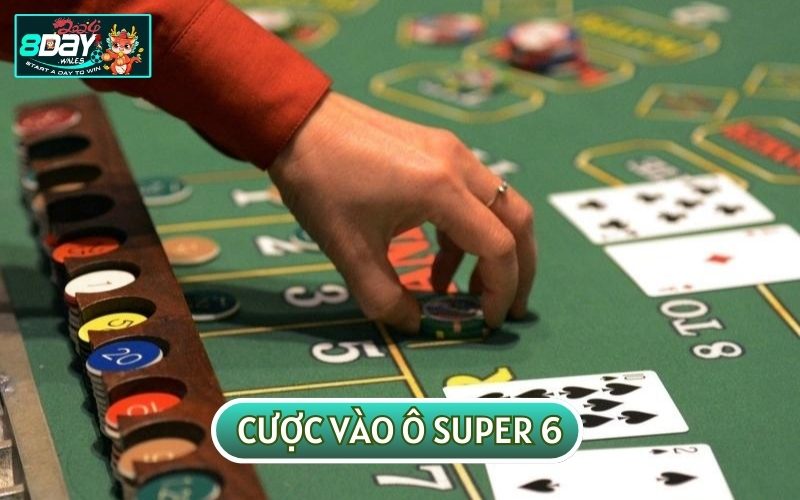 Cược vào ô Super 6 sẽ giúp bạn nâng cao khả năng giành chiến thắng