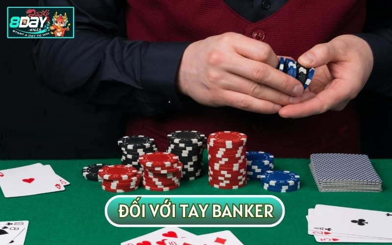 Đối với tay Banker sẽ được xem xét theo 3 trường hợp cụ thể