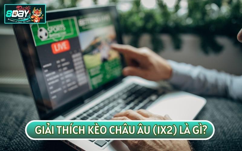 Nếu chưa biết KÈO CHÂU ÂU (1X2) LÀ GÌ người mới sẽ gặp khó khăn khi cá cược