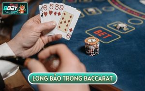 LÝ GIẢI CHI TIẾT LONG BẢO TRONG BACCARAT LÀ NHƯ THẾ NÀO?