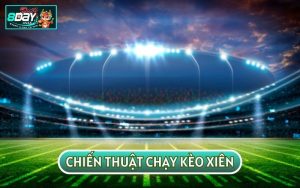 NÂNG CAO TỶ LỆ CHIẾN THẮNG VỚI CHIẾN THUẬT CHẠY KÈO XIÊN