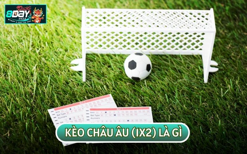 KÈO CHÂU ÂU (1X2) LÀ GÌ? HƯỚNG DẪN ĐỌC TỪ A - Z CHO TÂN THỦ