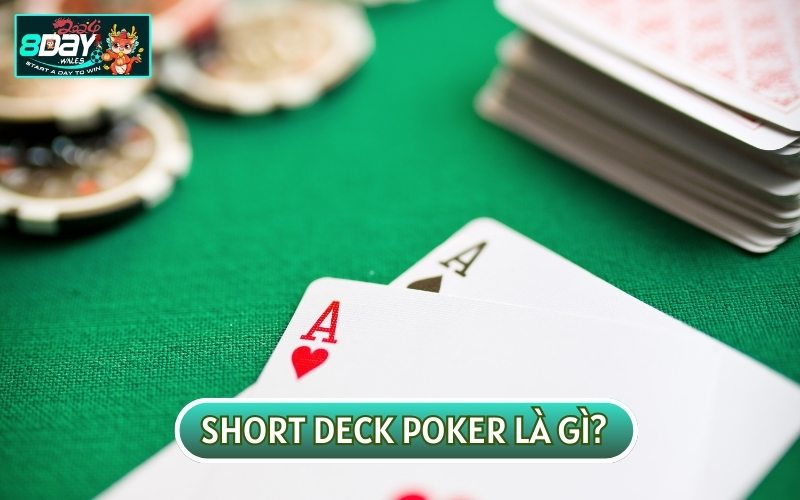 Short Deck Poker Là Gì? Bỏ Túi Cách Chơi Cá Cược Hiệu Quả